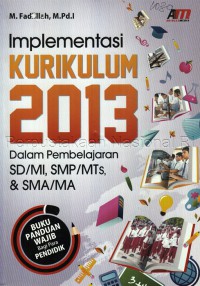 Implementasi kurikulum 2013 dalam pembelajaran SD/MI, SMP/MTs, & SMA/MA