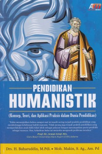 Pendidikan humanistik : (konsep, teori, dan aplikasi praksis dalam dunia pendidikan)