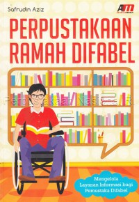 Perpustakaan ramah difabel : mengelola layanan informasi bagi pemustaka difabel