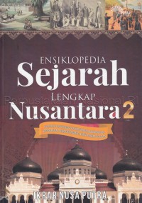 Ensiklopedia sejarah lengkap nusantara 2 : periode kadipaten, kasultanan, kasunanan, kerajaan, kesultanan, dan praja Islam