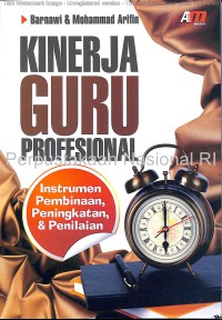 Kinerja guru profesional : instrumen, pembinaan, peningkatan & penilaian