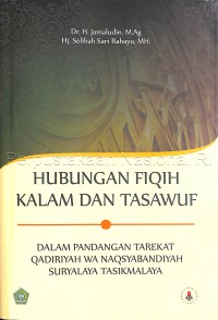 Hubungan fiqih kalam dan tasawuf : dalam pandangan Tarekat Qadiriyah Wa Naqsyabandiyah Suryalaya Tasikmalaya