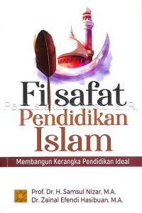 Filsafat pendidikan Islam : membangun kerangka pendidikan ideal