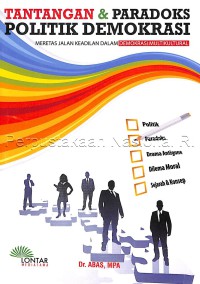 Tantangan & paradoks politik-demokrasi : Meretas jalan keadilan dalam demokrasi multikultural / Dr.Abas, MPA ; editor, Annisa Ika Lestari, S.Pd., M.Si