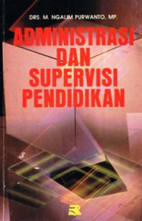 Administrasi dan supervisi pendidikan : M. Ngalim Purwanto