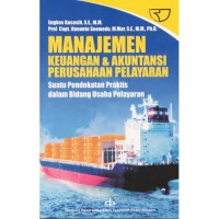 Manajemen Keuangan & Akuntansi perusahaan pelayaran : suatu pendekatan praktis dalam bidang usaha pelayaran