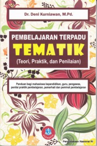 Pembelajaran terpadu tematik (Teori, praktik, dan penilaian ) : panduan bagi mahasiswa kependidikan, guru, pengawas, penilai praktik pembelajaran, pemerhati dan peminat pembelajaran