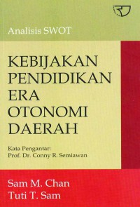 Analisis SWOT : kebijakan pendidikan era otonomi daerah / Sam M. Chan, Tuti T.Sam