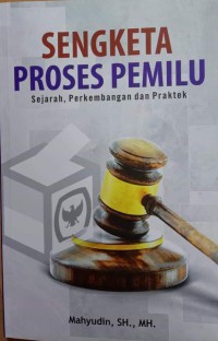 Sengketa Proses Pemilu: Sejarah Perkembangan dan Praktek