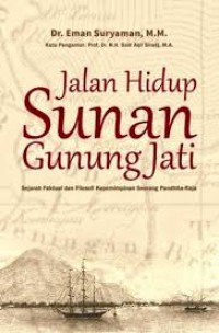 Jalan Hidup Sunan Gunung Jati: Sejarah Faktual dan Filosofi Kepemimpinan Seorang Pandhita-Raja