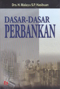 Dasar-dasar perbankan : Malayu SP Hasibuan