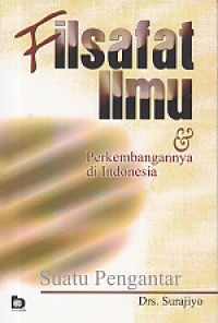 Filsafat Ilmu dan Perkembangannya di Indonesia; Suatu Pengantar