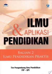 Ilmu dan Aplikasi Pendidikan Bagian II: Ilmu Pendidikan Praktis