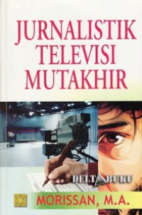 Jurnalistik televisi mutakhir : Morissan