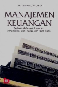 Manajemen keuangan : berbasis balanced scorecard / Harmono