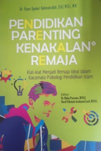 Pendidikan Parenting Kenakalan Remaja: Kiat-Kiat menjadi remaja ideal dalam kacamata psikologi pendidikan islam