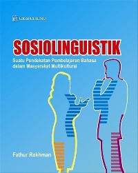 Sosiolinguistik : Suatu Pendekatan Pembelajaran Bahasa Dalam Masyarakat Multikultural