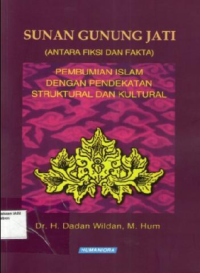 Sunan Gunung Jati (Antara Fiksi dan Fakta): Pembumian Islam dengan Pendekatan Struktural dan Kultural