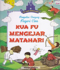 Kumpulan dongeng negeri Cina : Kua Fu mengejar matahari / Winkanda Satria Putra ; editor, Maya