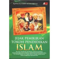 Jejak pemikiran tokoh pendidikan Islam : Ibnu Sina, Al-Ghazali, Ibn Khaldun, Muhammad Abduh, Muhammad Iqbal, Hasan Al-Banna, Syed Muhammad Naquib Al-Attas, K.H. Ahmad Dahlan, K.H. Hasyim Asy\'ari, Hamka, Basiuni Imran, Hasan Langgulung, Azyumardi Azra