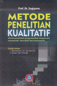 Metode penelitian kualitatif : (untuk penelitian yang bersifat eksploratif, enterpretif, interaktif dan konstruktif)