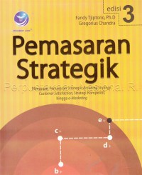 Pemasaran Strategik : Mengupas Pemasaran Strategik, Branding Strategy, Customer Satisfaction, Strategi Kompetitif Hingga E-Marketing / Fandy Tjiptono, Ph.D., Gregorius Chandra