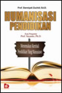 Humanisasi pendidikan : Menemukan kembali pendidikan yang manusiawi / Darmiyati Zuhdi