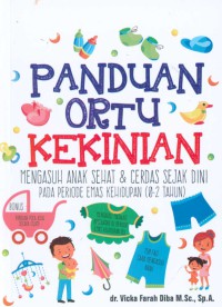 Panduan ortu kekinian : cara cerdas mengasuh anak sejak dini