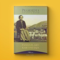 Panggil Aku Kartini Saja : Jepara 25 Mei 1899: Sebuah Pengantar Pada Kartini (Bagian I & II)