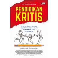 Pendidikan kritis : kritik atas praksis neoliberalisasi dan standardisasi pendidikan