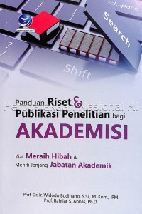 Panduan Riset dan Publikasi Penelitian Bagi Akademisi : Kiat Meraih Hibah & Meniti Jenjang Jabatan Akademik