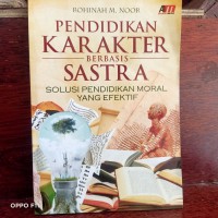 PENDIDIKAN KARAKTER BERBASIS SASTRA: Solusi Pendidikan Moral yang Efektif