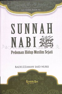 Sunnah Nabi Shalallahu Alaihi Wassalam : Pedoman Hidup Muslim Sejati / Badiuzzaman Said Nursi