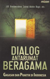 DIAOLOG ANTAR UMAT BERAGAMA: Gagasan Dan Praktik Di Indonesia